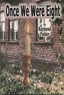 ONCE WE WERE EIGHT By Raymond Fishler
