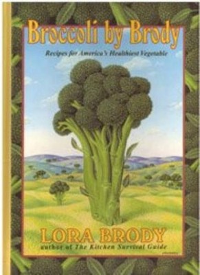 Broccoli by Brody: Recipes for America's Healthiest Vegetable,Lo