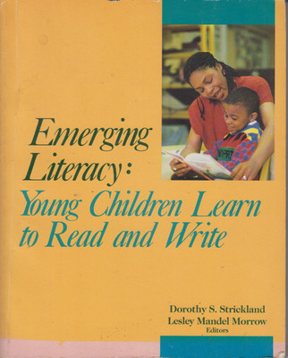 Emerging Literacy :Young Children Learn to Read and Write by Dorothy Strickland