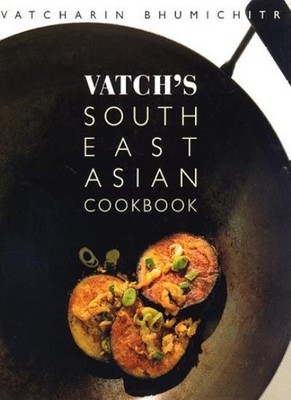 Vatch's Southeast Asian Cookbook,Vatcharin Bhumichitr, Christine