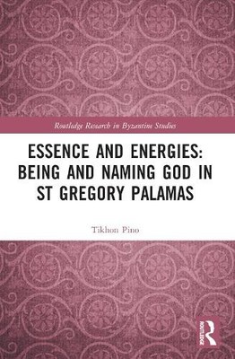 Essence and Energies: Being and Naming God in St Gregory Pala... - 9781032244808