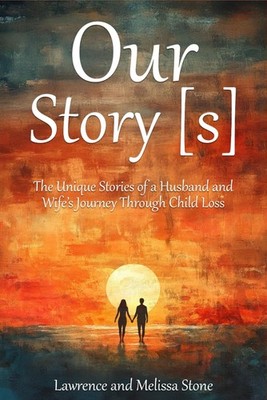 Our Story[s]: The Unique Stories of a Husband and Wife s Journey Through C...