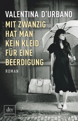 Mit zwanzig hat man kein Kleid für eine Beerdigung: Roman (dtv premium) Val