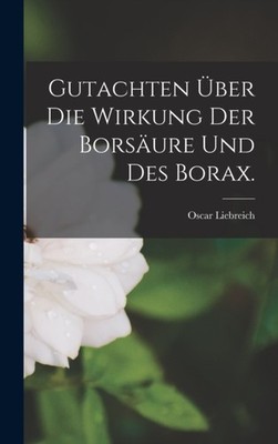 Liebreich - Gutachten ber die Wirkung der Borsure und des Borax. - N - X555z
