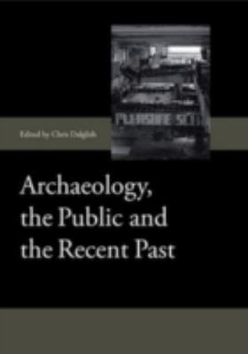 Archaeology, the Public and the Recent Past (Society for Post Medieval Archaeol