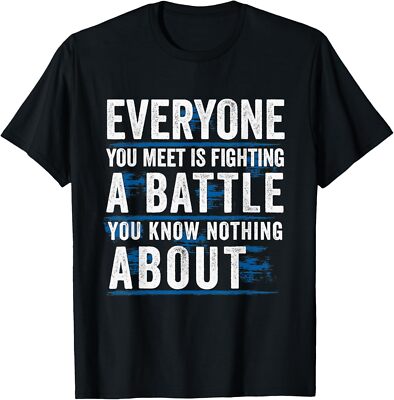 everyone you meet is fighting a battle you know nothing T-Shirt Hoodie