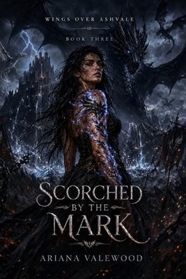 Scorched by the Mark: A Dark Dragon Romantasy Finale of Forbidden Bonds, Scorche