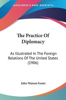 John Watson Foster | The Practice Of Diplomacy | Taschenbuch | Englisch (2009)