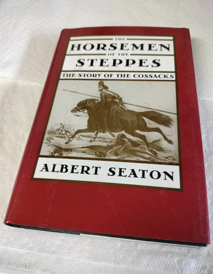The Horsemen of the Steppes: Story of the Cossacks Albert Seaton HC DJ