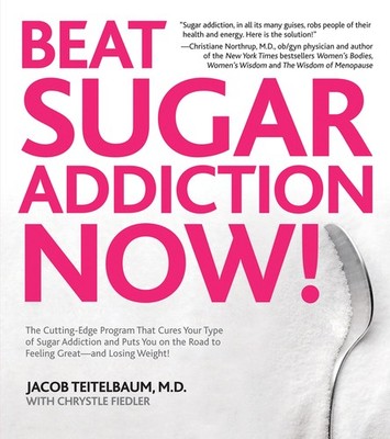 Beat Sugar Addiction Now: The Cutting-Edge Program That Cures Your Type of S...