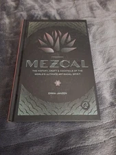 MEZCAL:THE HISTORY, CRAFT, & COCKTAILS OF THE WORLD'S ULTIMATE ARTISANAL SPIRIT*