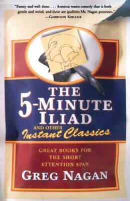 The Five Minute Iliad Other Instant Classics: Great Books For The Short A - GOOD