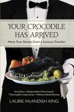 Your Crocodile has Arrived: More true stories from a curious traveler (The Curio