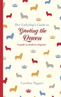 Caroline Taggart Her Ladyship's Guide to Greeting the Queen (Gebundene Ausgabe)