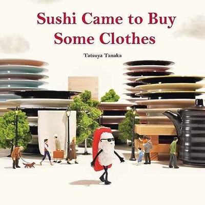 Sushi Came to Buy Some Clothes - Hardcover, by Tanaka Tatsuya - Very Good