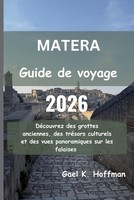 Matera Guide De Voyage 2026: DéCouvrez Des Grottes Anciennes, Des TréSors