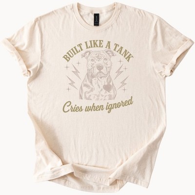 Pitbull Dog Graphic Shirt Built Like A Tank Cries When Ignored Funny Tee Gift