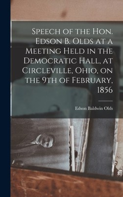 Olds - Speech of the Hon. Edson B.  at a Meeting Held in the Democrati - X555z