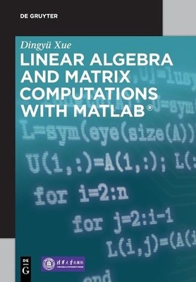 Dingyü Xue Linear Algebra and Matrix Computations with MATLAB  (Paperback)