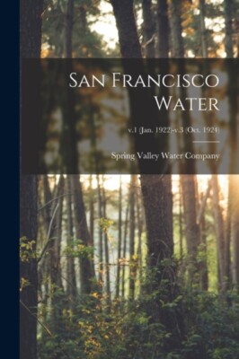 Spring Valley Water - San Francisco Water  v.1 Jan. 1922-v.3 Oct. 1 - X555z