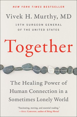 Together: The Healing Power of Human Connection in a Sometimes Lonely World by