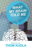 What My Brain Told Me Thom Kudla Taschenbuch Kartoniert / Broschiert Englisch