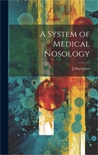 A System of Medical Nosology (Hardback or Cased Book)