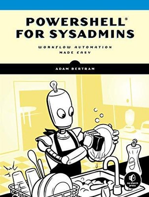 PowerShell for Sysadmins: Workflow Aut..., Adam Bertram