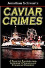 Caviar Crimes: A Tale of Smugglers, Internet Fraud & Stand-Up Comedy by Jonathan Schwartz (Paperback / softback, 2008)