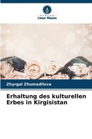 Zhyrgal Zhumadilova | Erhaltung Des Kulturellen Erbes In Kirgisistan | Buch
