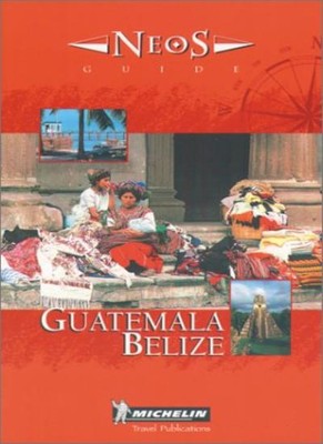 Michelin NEOS Guide Guatemala-Belize, 1e (NEOS Guide) By Micheli