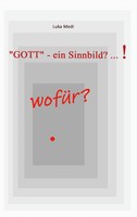 "\"Gott\" - Ein Sinnbild? ... ! WofüR? | Luka Medi | Taschenbuch | 80 S. | Deutsch"