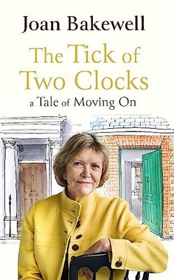 The Tick of Two Clocks: A Tale of Moving On by Joan Bakewell NEW BOOK