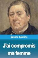 EugèNe Labiche | J'ai Compromis Ma Femme | Taschenbuch | FranzöSisch (2020)