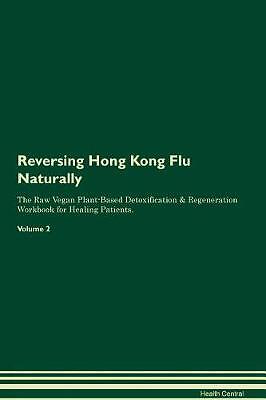 Reversing Hong Kong Flu Naturally The Raw Vegan Pl
