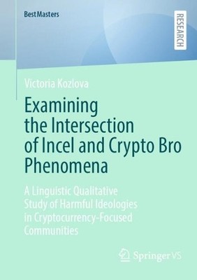 Examining the Intersection of Incel and Crypto Bro Phenomena - 9783658476618