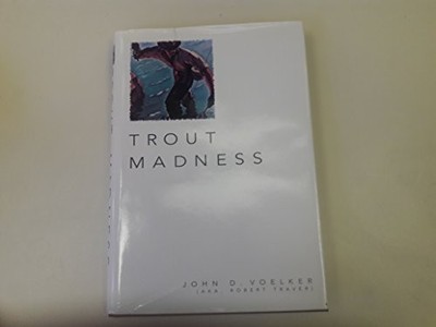 TROUT MADNESS By John D. Voelker & Robert Traver - Hardcover Excellent Condition