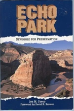 Colorado / Utah History - Echo Park Struggle for Preservation by; Cosco Book1995
