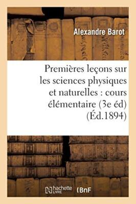 Premieres lecons sur les sciences physiques et naturelles : cours elementaire-,