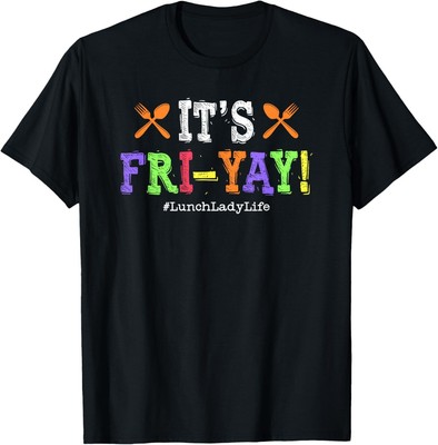 Lunch Lady Fri-Yay Friday School Cafeteria Lunch Lady Life T-Shirt Hoodie
