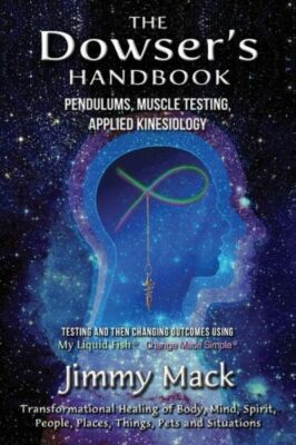 The Dowser's Handbook: Pendulums, Muscle Testing, Applied Kinesiology (Test...