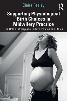 SUPPORTING PHYSIOLOGICAL BIRTH CHOICES I by Claire Feeley Paperback Self Help