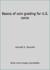 Basics of coin grading for U.S. coins by Kenneth E. Bressett