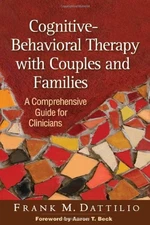 COGNITIVE-BEHAVIORAL THERAPY WITH COUPLES AND FAMILIES: A By Frank M. Dattilio