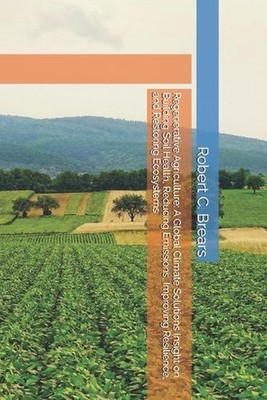 Regenerative Agriculture: A Global Climate Solutions Insight on Building Soil He