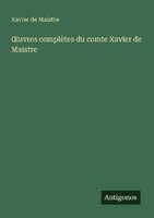 ¿Uvres ComplèTes Du Comte Xavier De Maistre Xavier De Maistre