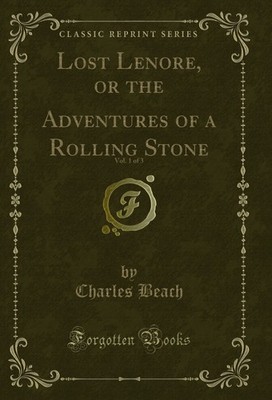 Lost Lenore, or the Adventures of a Rolling Stone, Vol. 1 of 3