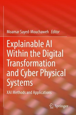 Explainable AI Within the Digital Transformation and Cyber Physical Systems Moam