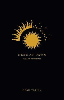 Here at Dawn: Poetry and Prose by Beau Taplin (Paperback, 2020)