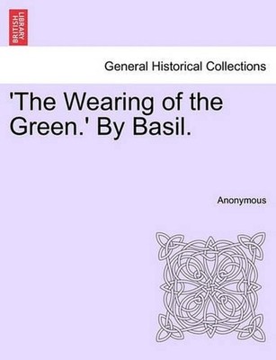 The Wearing of the Green.' by Basil. by Anonymous (English) Paperback Book